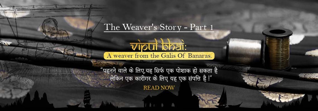 The Weaver - Part 1 : Vipul Bhai, A Weaver from the Ghats of Banaras. - Luxurionworld