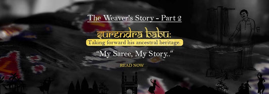 The Weaver Story - Part 2 : Surendra Babu, Taking forward his ancestral heritage. - Luxurionworld
